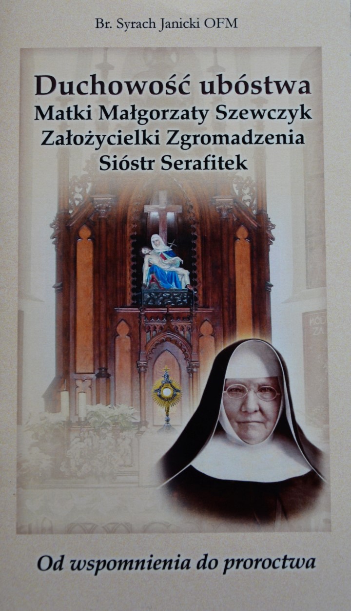 ,,Duchowość ubóstwa Matki Małgorzaty Szewczyk Założycielki Sióstr Serafitek